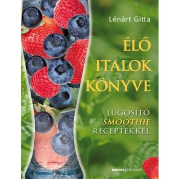ÉLŐ ITALOK KÖNYVE - LÚGOSÍTÓ SMOOTHIE RECEPTEKKEL (2012)