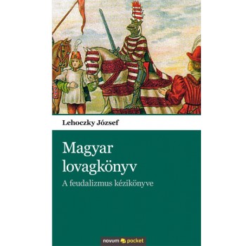 MAGYAR LOVAGKÖNYV - A FEUDALIZMUS KÉZIKÖNYVE (2012)