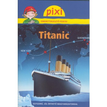 TITANIC - PIXI ISMERETTERJESZTŐ FÜZETEI 20. (2012)