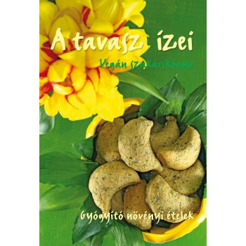 A TAVASZ ÍZEI - VEGÁN SZAKÁCSKÖNYV (2012)