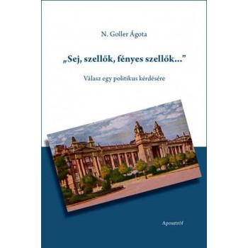 SEJ, SZELLŐK, FÉNYES SZELLŐK - VÁLASZ EGY POLITIKUS KÉRDÉSÉRE (2012)
