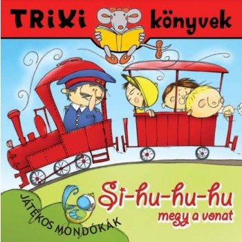 TRIXI KÖNYVEK - SI-HU-HU-HU MEGY A VONAT (2012)