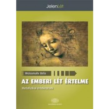 AZ EMBERI LÉT ÉRTELME - METAFIZIKAI ÉRTEKEZÉSEK (2012)