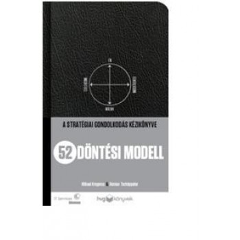 52 DÖNTÉSI MODELL - A STRATÉGIAI GONDOLKODÁS KÉZIKÖNYVE (2012)