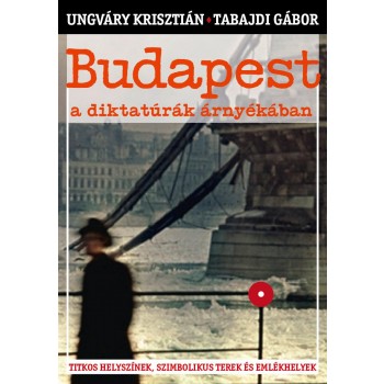 BUDAPEST A DIKTATÚRÁK ÁRNYÉKÁBAN (2012)