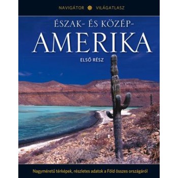 ÉSZAK- ÉS KÖZÉP-AMERIKA I. - NAVIGÁTOR VILÁGATLASZ SOROZAT 5. (2012)