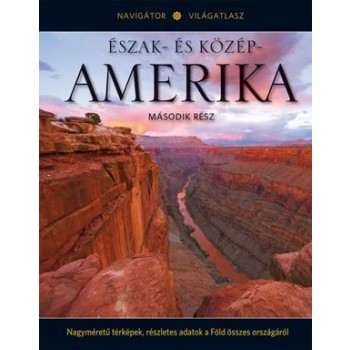 ÉSZAK- ÉS KÖZÉP-AMERIKA II. - NAVIGÁTOR VILÁGATLASZ SOROZAT 6. (2012)