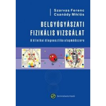 BELGYÓGYÁSZATI FIZIKÁLIS VIZSGÁLAT - A KLINIKAI DIAGNOSZTIKA ALAPMÓDSZERE (2012)