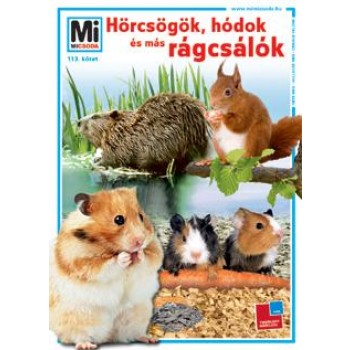HÖRCSÖGÖK, HÓDOK ÉS MÁS RÁGCSÁLÓK - MI MICSODA 113. (2012)