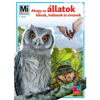 AHOGY AZ ÁLLATOK LÁTNAK, HALLANAK ÉS ÉREZNEK - MI MICSODA 2. (ÚJ!!) (2012)