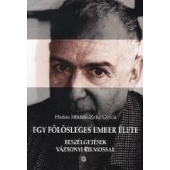 EGY FÖLÖSLEGES EMBER ÉLETE - BESZÉLGETÉSEK VÁZSONYI VILMOSSAL (2012)