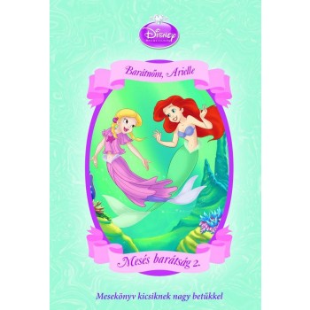 DISNEY HERCEGNŐK - BARÁTNŐM, ARIELLE - MESÉS BARÁTSÁG 2. (2012)