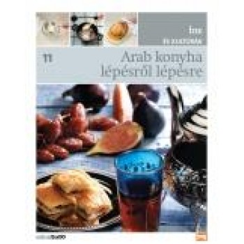 ARAB KONYHA LÉPÉSRŐL LÉPÉSRE - ÍZEK ÉS KULTÚRÁK 11. (2012)