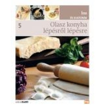 OLASZ KONYHA LÉPÉSRŐL LÉPÉSRE - ÍZEK ÉS KULTÚRÁK 5. (2012)