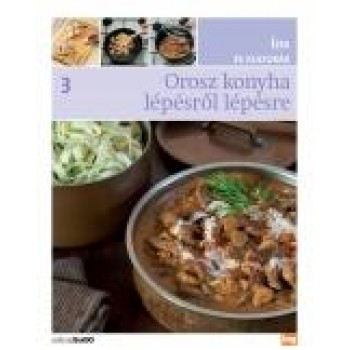 OROSZ KONYHA LÉPÉSRŐL LÉPÉSRE - ÍZEK ÉS KULTÚRÁK (2012)