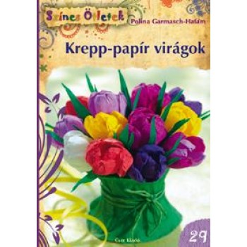 KREPP-PAPÍR VIRÁGOK -ÚJ SZÍNES ÖTLETEK 29. (2012)
