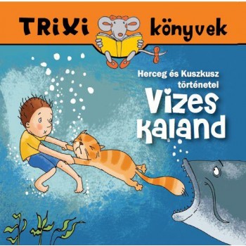 TRIXI KÖNYVEK - VIZES KALAND - HERCEG ÉS KUSZKUSZ TÖRTÉNETEI (2012)