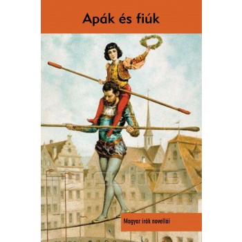 APÁK ÉS FIÚK - MAGYAR ÍRÓK NOVELLÁI (2012)