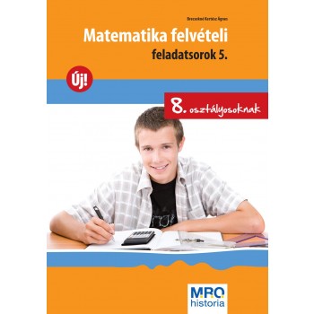 MATEMATIKA FELVÉTELI FELADATSOROK 5. - 8. OSZT. (2012)