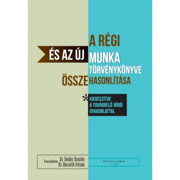 A RÉGI ÉS AZ ÚJ MUNKA TÖRVÉNYKÖNYVE - ÖSSZEHASONLÍTÁSA (2012)