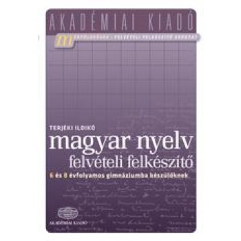MAGYAR NYELV FELVÉTELI FELKÉSZÍTŐ - 6., 8. ÉVFOLYAMOS GIMNÁZIUMBA KÉSZÜLŐKNEK (2012)
