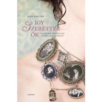 ÍGY SZERETTEK ŐK - MAGYAR IRODALMI SZERELMESKÖNYV (2012)