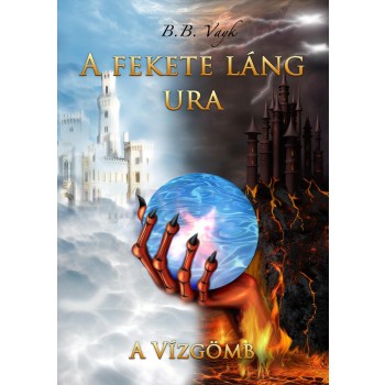 A VÍZGÖMB - A FEKETE LÁNG URA I. (2012)
