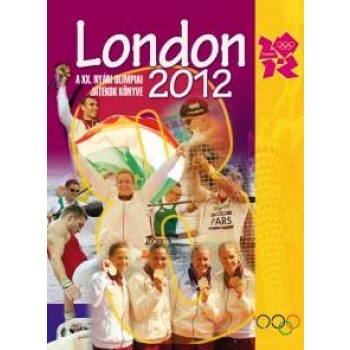 LONDON 2012 - A XXX. NYÁRI OLIMPIAI JÁTÉKOK KÖNYVE (2012)