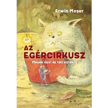 AZ EGÉRCIRKUSZ - MESÉK ŐSZI ÉS TÉLI ESTÉKRE (2012)
