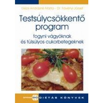 TESTSÚLYCSÖKKENTŐ PROGRAM FOGYNI VÁGYÓKNAK ÉS TÚLSÚLYOS CUKORBETEGEKNEK (2012)