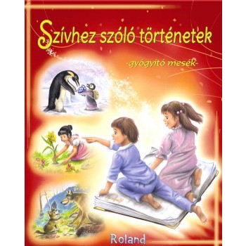 SZÍVHEZ SZÓLÓ TÖRTÉNETEK - GYÓGYÍTÓ MESÉK (2012)