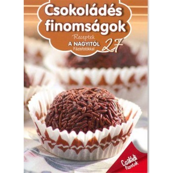 CSOKOLÁDÉS FINOMSÁGOK - RECEPTEK A NAGYITÓL (2012)