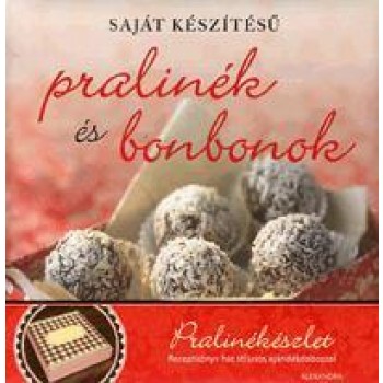 SAJÁT KÉSZÍTÉSŰ PRALINÉK ÉS BONBONOK - PRALINÉKÉSZLET (2012)