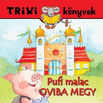 TRIXI KÖNYVEK - PUFI MALAC OVIBA MEGY (2012)