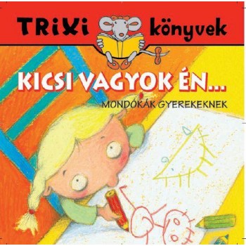 TRIXI KÖNYVEK - KICSI VAGYOK ÉN... (2012)
