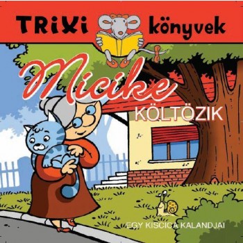 TRIXI KÖNYVEK - MICIKE KÖLTÖZIK (2012)