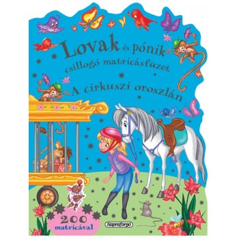 A CIRKUSZI OROSZLÁN - LOVAK ÉS PÓNIK CSILLOGÓ MATRICÁSFÜZET (2012)