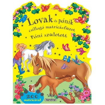 PÓNI SZÜLETETT - LOVAK ÉS PÓNIK CSILLOGÓ MATRICÁSFÜZET (2012)