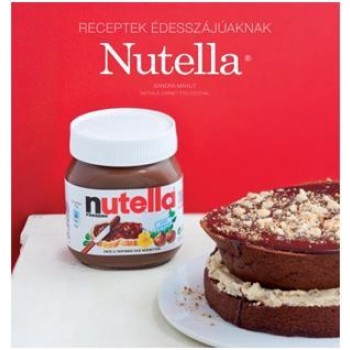 NUTELLA - RECEPTEK ÉDESSZÁJÚAKNAK (2012)