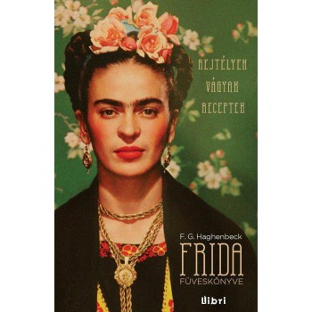 FRIDA FÜVESKÖNYVE - REJTÉLYEK, VÁGYAK, RECEPTEK (2012)