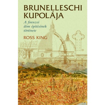 BRUNELLESCHI KUPOLÁJA - A FIRENZEI DÓM ÉPÍTÉSÉNEK TÖRTÉNETE (2012)