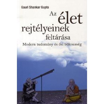 AZ ÉLET REJTÉLYÉNEK FELTÁRÁSA - MODERN TUDOMÁNY ÉS ŐSI BÖLCSESSÉG (2012)