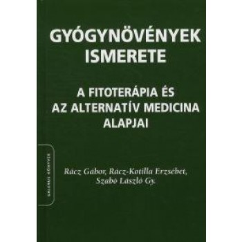 GYÓGYNÖVÉNYEK ISMERETE - A FITOTERÁPIA ÉS AZ ALTERNATÍV MEDICINA ALAPJAI (2012)