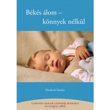 BÉKÉS ÁLOM - KÖNNYEK NÉLKÜL - GYAKORLATI TANÁCSOK A KISBABÁK ALTATÁSÁHOZ... (2012)