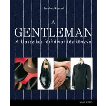 A GENTLEMAN - A KLASSZIKUS FÉRFIDIVAT KÉZIKÖNYVE (2012)