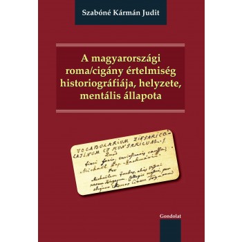 A MAGYARORSZÁGI ROMA/CIGÁNY ÉRTELMISÉG HISTORIOGRÁFIÁJA, HELYZETE, MENTÁLIS ÁLLA (2012)