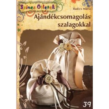 AJÁNDÉKCSOMAGOLÁS SZALAGOKKAL - SZÍNES ÖTLETEK 39. (2012)