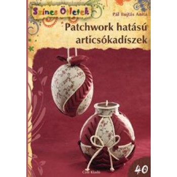 PATCHWORK HATÁSÚ ARTICSÓKADÍSZEK - SZÍNES ÖTLETEK 40. (2012)