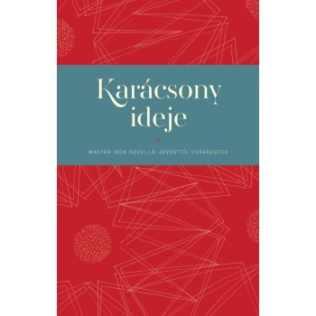 KARÁCSONY IDEJE - MAGYAR ÍRÓK NOVELLÁI ADVENTTŐL VÍZKERESZTIG (2012)