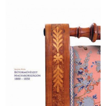 BÚTORMŰVÉSZET MAGYARORSZÁGON 1800-1850 (2012)